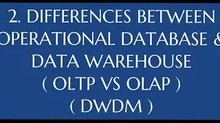 #2. Differences b/w Operational Database & Data warehouse ( OLTP vs OLAP ) |DWDM|