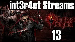 int3r4ct streams Darkest Dungeon - Episode 13 (Twitch VOD)