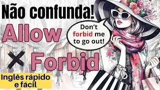 Cuidado Para Não Confundir! ALLOW x FORBID - Inglês rápido e fácil!