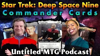 Star Trek: Deep Space Nine Commander Cards! Untitled MTG Podcast #15 (feat. Princess Weekes)