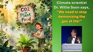Dr. Willie Soon: &ldquo;CO2 is plant food, not a pollutant&rdquo; &ndash; Hillsdale College, Oct 17th, 2025