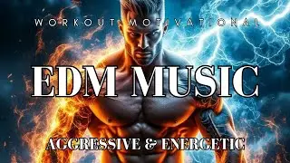 Workout Music - Aggressive Energetic - EDM Music - Motivational Playlist - Ultimate Gym Beats