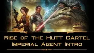 SWTOR: Rise of the Hutt Cartel Intro - Imperial Agent