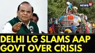 Delhi Water Crisis | Delhi LG VK Saxena Slams AAP Over Water Crisis | Delhi News | AAP News | News18