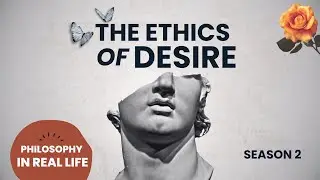 The Ethics of Desire | Ep 05 - What makes us moral agents