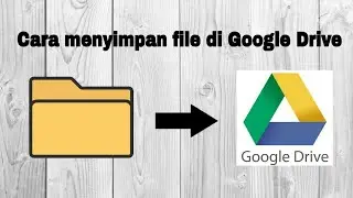 Cara menyimpan file di Google Drive