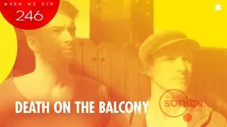 Death On The Balcony - When We Dip 246 - 13 August 2022 | ibiza sonica radio