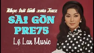 Tuyển tập Trữ Tình Xưa JAZZ SÀI GÒN PRE 75 🔥 LỆ LAN MUSIC | Tình Khúc Vàng Làm Mê Mẩn Triệu Trái Tim