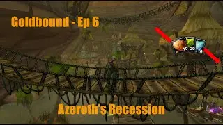 Azeroth's Recession | Goldbound - Ep 6