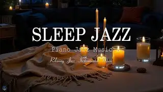 Soothing of Sleep Jazz Piano Music - Relaxing Smooth Jazz - Background Jazz Music for Stress Relief