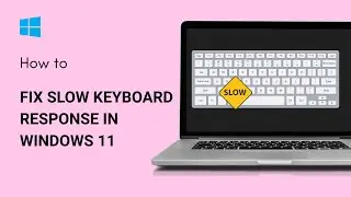 Исправление медленного отклика клавиатуры в Windows 11