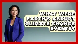 What Were Earth's Abrupt Climate Change Events? - Explaining Ecology