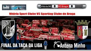 Final Ta&ccedil;a da Liga: Vit&oacute;ria Sport Clube VS Sporting Clube de Braga