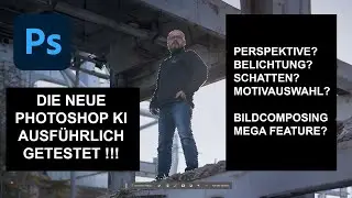 Adobe Photoshop KI (Beta) getestet - Perspektive, Belichtung. Erleichterung f&uuml;r Composings?