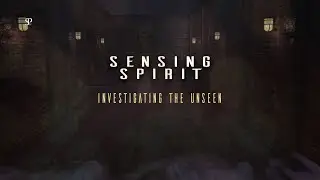 PARANORMAL INVESTIGATION - Sensing Spirit