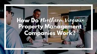 How Do Northern Virginia Property Management Companies Work?
