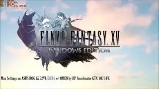 Final Fantasy XV Max Settings on ASUS ROG G752VL-DH71 with OMEN by HP Accelerator GTX 1070 FE