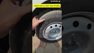 Maruti Suzuki Swift LXI Vs ZXI+ Tyre Profile