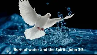 What Does It Mean To Be Born Of Water and The Spirit ?