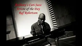 Raf Robertson - ( Lord Kitchener's Pan in A Minor ) - Anthony&rsquo;s Cari-Jazz Artiste of the Day