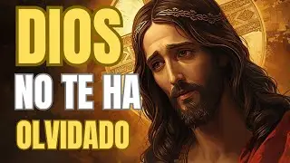 🙏 DIOS NO TE HA OLVIDADO | Oración Cristiana Poderosa Para Cuando Duele Orar y Fortalecer la Fe
