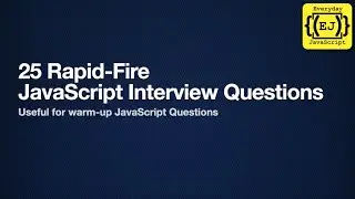 25 JavaScript Rapid Fire Interview Questions | JavaScript Interview | Everyday JavaScript