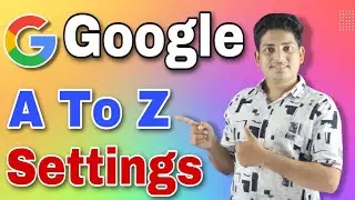 Google A To Z Settings || Google Ki Sabhi A To Z Settings || Googles All Settings