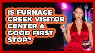 Is Furnace Creek Visitor Center A Good First Stop?