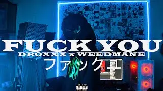 DROXXX x WEEDMANE - FXCK YOU ファックユー (MUSIC VIDEO)