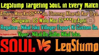 Team SouL Vs LegStump Controversy LS Targeting SouL Custom Team SouL Angry On LegStump Esport