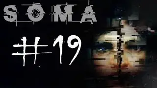 Let's Play: SOMA ◄ Part 19 ►
