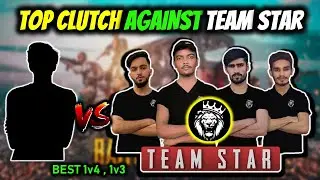 TOP 5 CLUTCHES AGAINST TEAM STAR | BEST CLUTCH VS TEAM STAR
