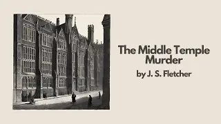 The Middle Temple Murder by J. S. Fletcher | Best Audiobook &ndash; Part 16