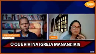 ENTREVISTA -  O QUE VIVI NA IGREJA MANANCIAIS