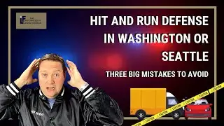 Hit and Run Defense - Three Big Mistakes | Washington State Attorney