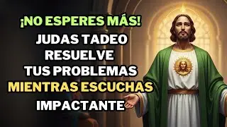 ¡No Esperes Más! Judas Tadeo Resuelve TUS Problemas MIENTRAS Rezas (IMPACTANTE)