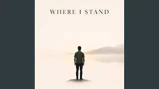 Where I Stand Now