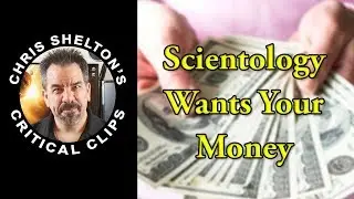 Chris Shelton | Scientology's Obsession with Money