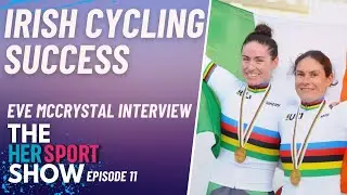 IRISH CYCLING SUCCESS | Eve McCrystal on winning a 6th World Championship | Her Sport Show Ep.11