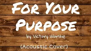 For Your Purpose by Victory Worship (Acoustic Cover)
