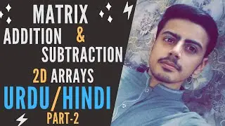 Matrix Addition and Subtraction in C++ Urdu/Hindi | Addition of Matrices in C++ using 2D Arrays