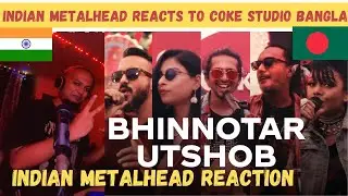 Bhinnotar Utshob Reaction | Coke Studio Bangla | Indian Metalhead Reacts To Coke Studio Bangla