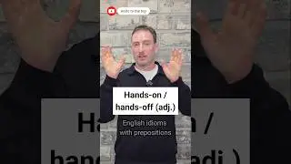 English idioms with prepositions: hands-on/hands-off