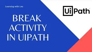 Break Activity in UiPath Studio||RPA||Automation||Ui Path Studio