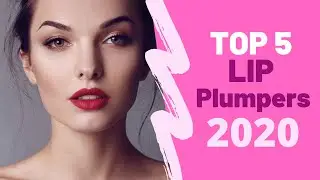 Top 5 Lip Plumpers 2020 | Best Lip Plumpers 2020