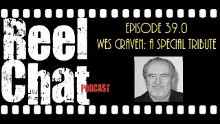Reel Chat 39.0 - Wes Craven: A Special Tribute