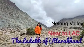 Nelong Valley || Ladakh of Uttarakhand | Near to China Border | Near to LAC | Unexplored Place