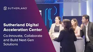 Sutherland Digital Acceleration Center: Co-Innovate, Collaborate and Build Next-Gen Solutions