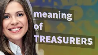 Treasurers | meaning of Treasurers