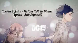 Lookin 4 Juice - No One Left To Blame | Lyrics / Sub Español [A Silent Voice]